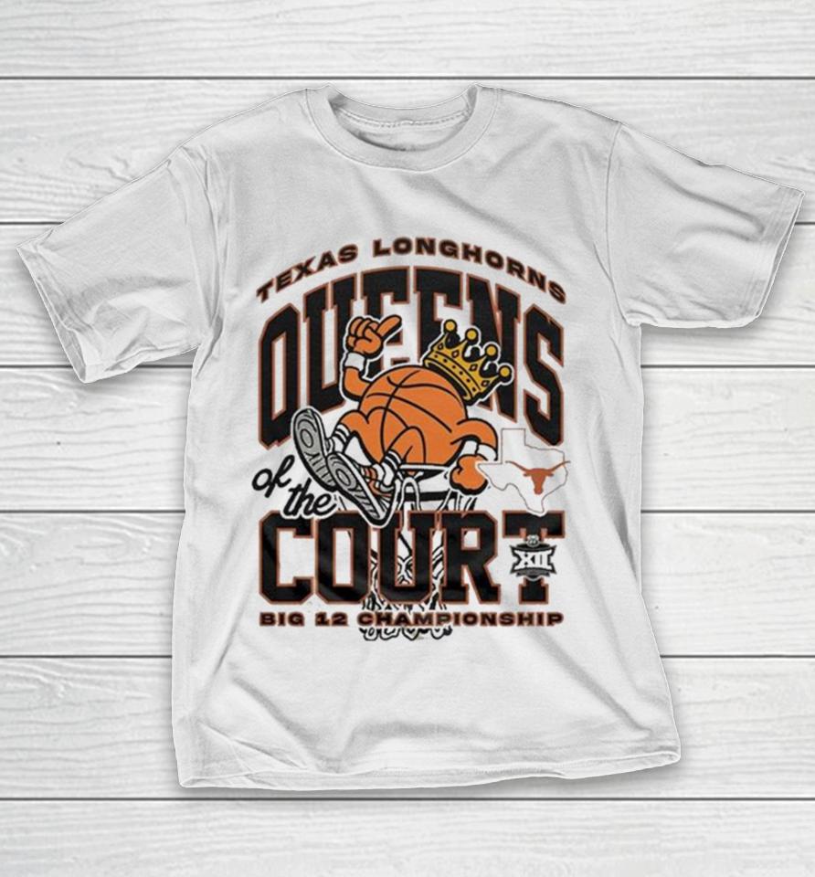 Texas Longhorns Queens Of The Court 2024 Big 12 Women’s Basketball Champions T-Shirt