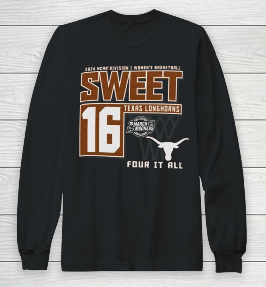 Texas Longhorns Sweet 16 Di Women’s Basketball Four It All 2024 Long Sleeve T-Shirt