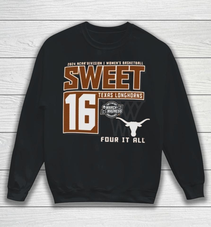 Texas Longhorns Sweet 16 Di Women’s Basketball Four It All 2024 Sweatshirt
