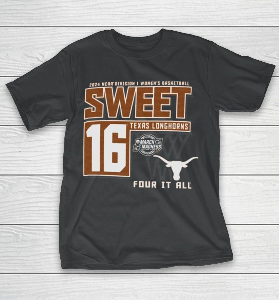 Texas Longhorns Sweet 16 Di Women’s Basketball Four It All 2024 T-Shirt