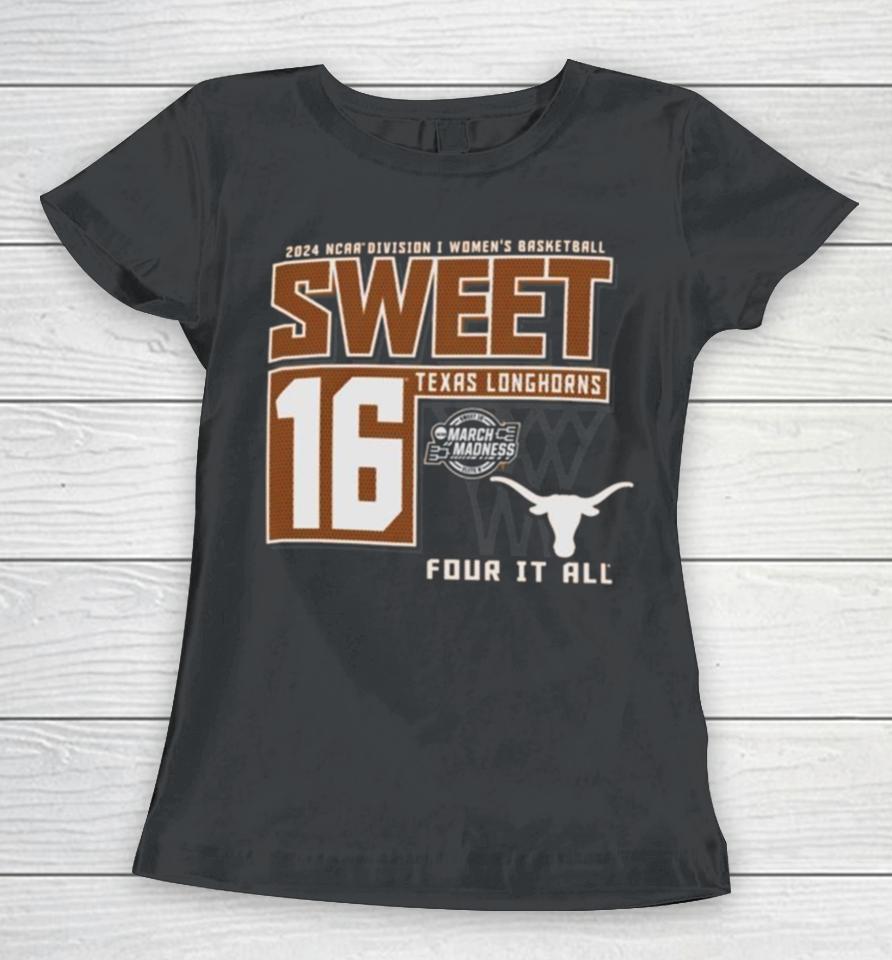 Texas Longhorns Sweet 16 Di Women’s Basketball Four It All 2024 Women T-Shirt