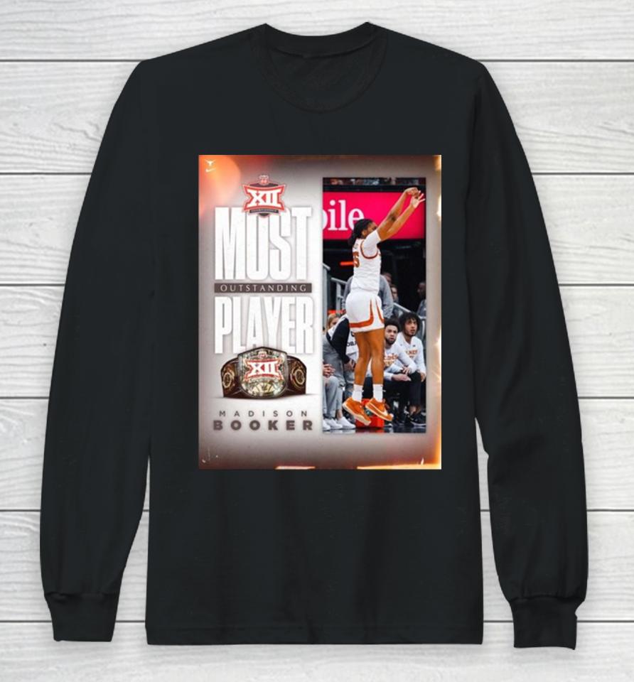 Texas Longhorns Women’s Basketball Madison Booker Is The Second Freshman To Win Most Outstanding Player 2024 Big 12 Conference Long Sleeve T-Shirt