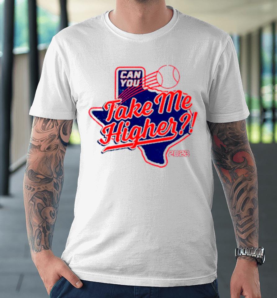 Texas Rangers Can You Take Me Higher Premium T-Shirt
