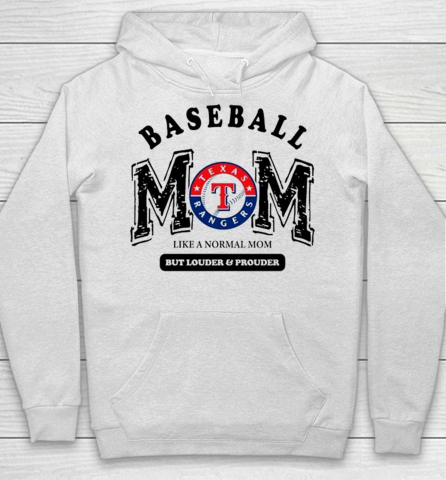 Texas Rangers Logo Baseball Mom Like A Normal Mom But Louder And Prouder Hoodie