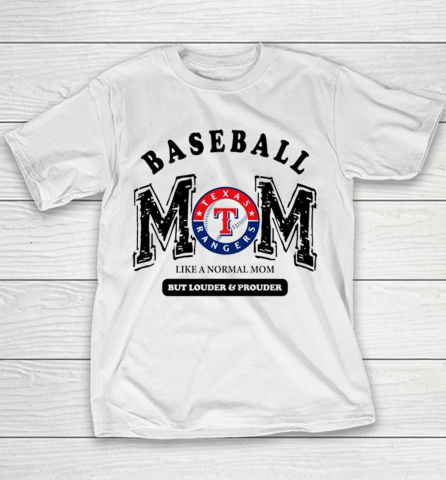 Texas Rangers Logo Baseball Mom Like A Normal Mom But Louder And Prouder Youth T-Shirt