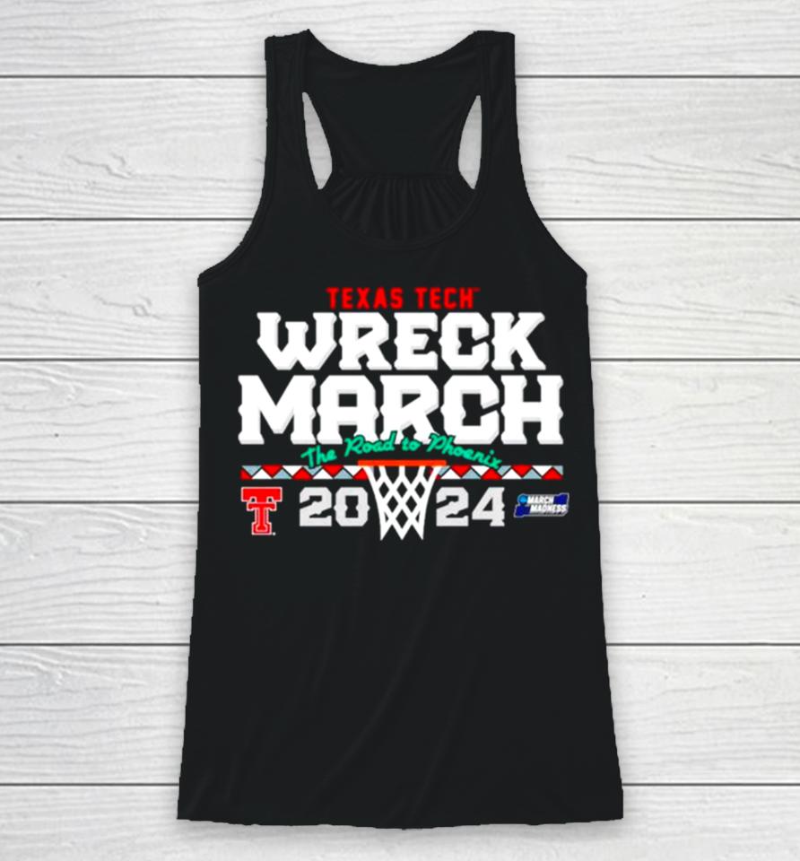 Texas Tech Basketball 2024 Wreck March The Road To Phoenix Ncaa Tournament Racerback Tank