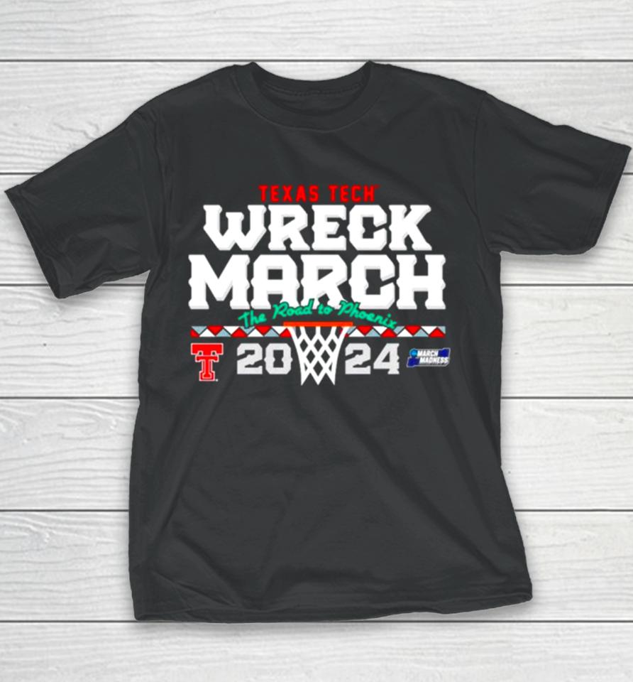 Texas Tech Basketball 2024 Wreck March The Road To Phoenix Ncaa Tournament Youth T-Shirt