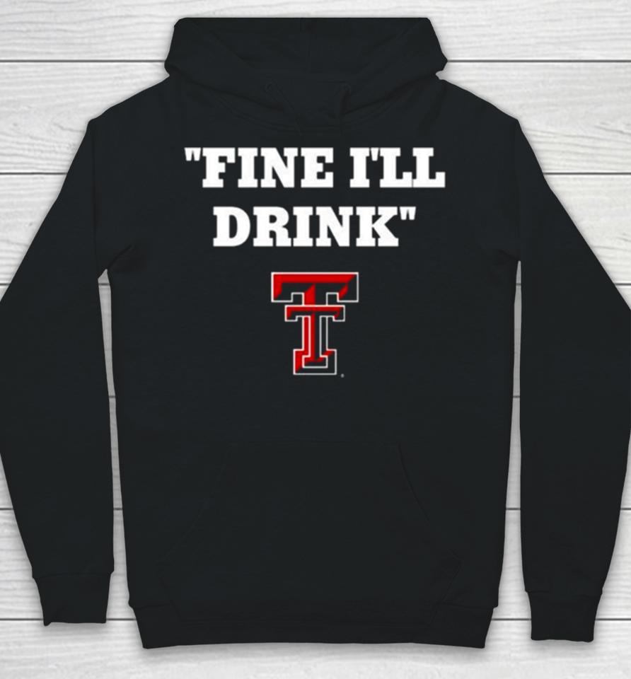 Texas Tech Football Fine Ill Drink Hoodie