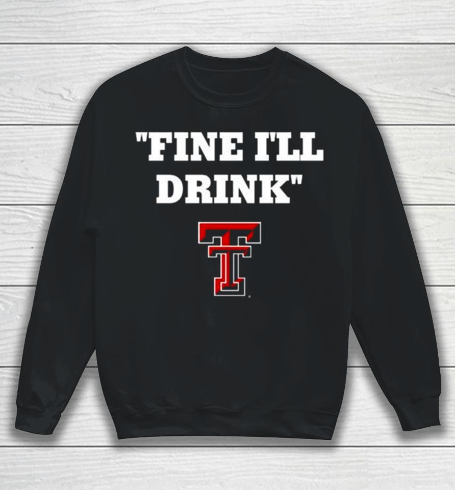 Texas Tech Football Fine Ill Drink Sweatshirt