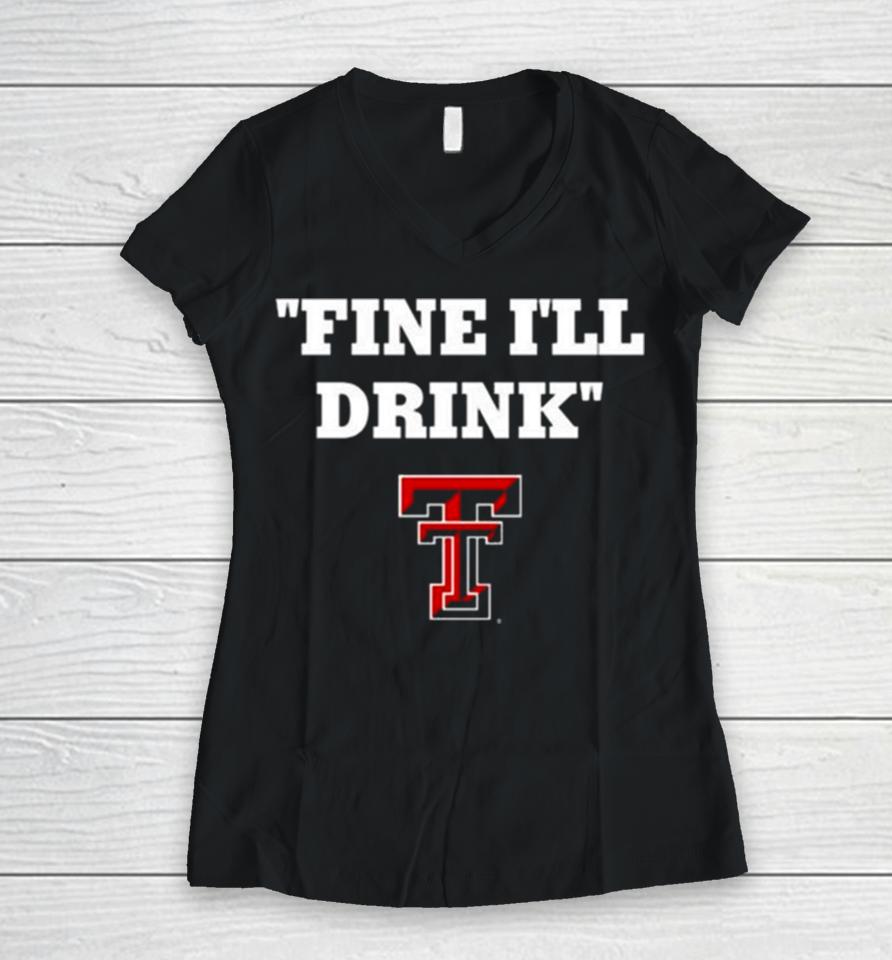 Texas Tech Football Fine Ill Drink Women V-Neck T-Shirt
