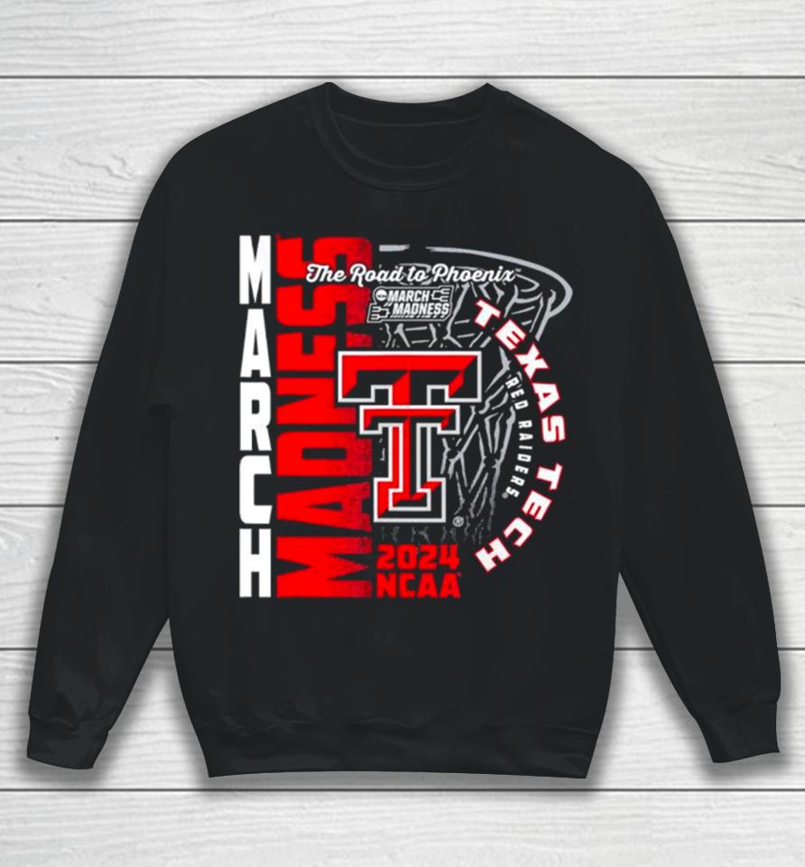 Texas Tech Red Raiders 2024 Ncaa Basketball The Road To Phoenix March Madness Sweatshirt