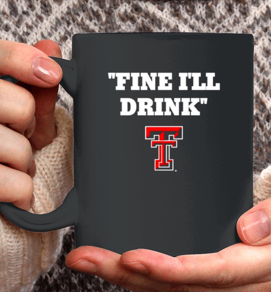 Texas Tech Red Raiders Fine I’ll Drink Coffee Mug