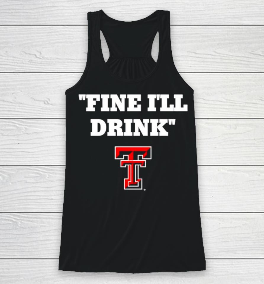 Texas Tech Red Raiders Fine I’ll Drink Racerback Tank