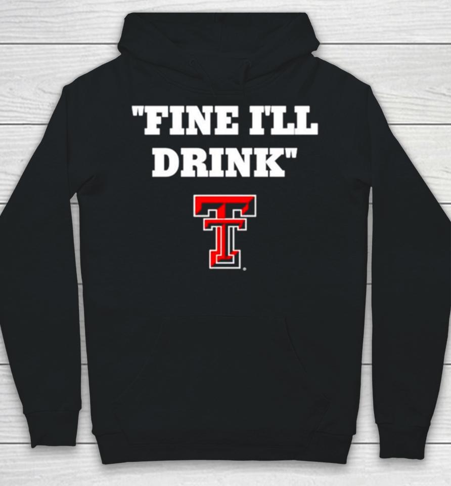Texas Tech Red Raiders Fine I’ll Drink Hoodie