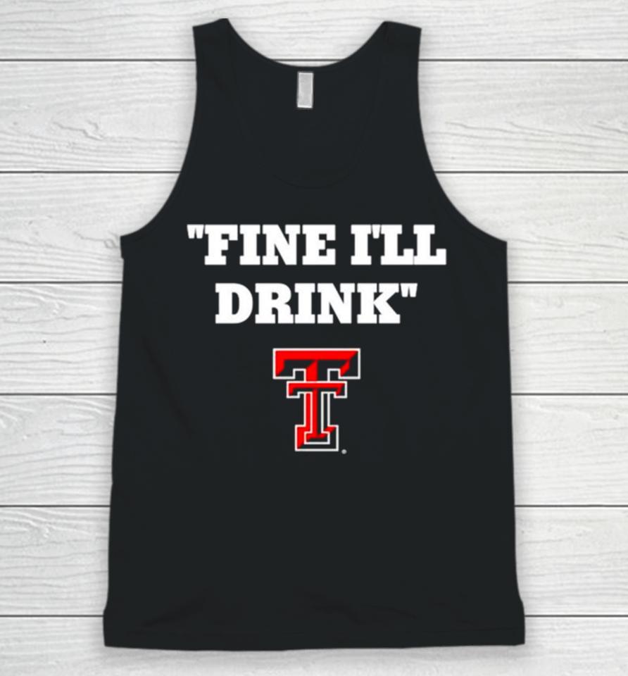 Texas Tech Red Raiders Fine I’ll Drink Unisex Tank Top