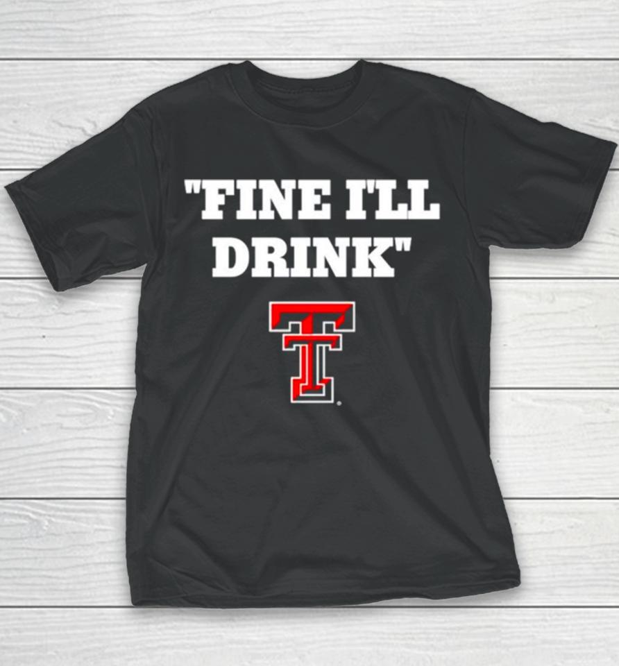 Texas Tech Red Raiders Fine I’ll Drink Youth T-Shirt