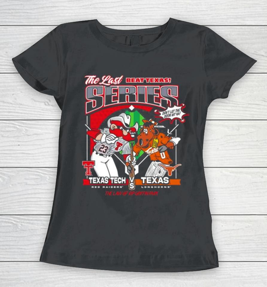 Texas Tech Red Raiders Vs Texas Longhorns The Last Beat Texas Series Don’t Let The Door Hit Ya Women T-Shirt