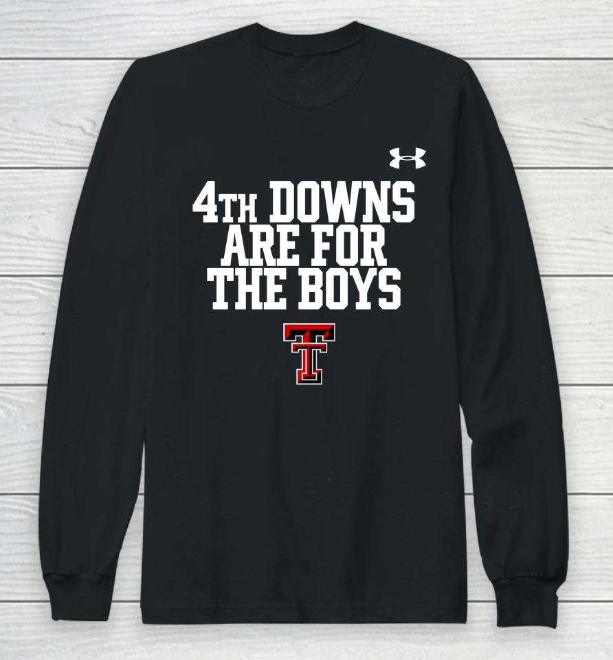 Texas Tech Wreckem 4Th Downs Are For The Boys Long Sleeve T-Shirt
