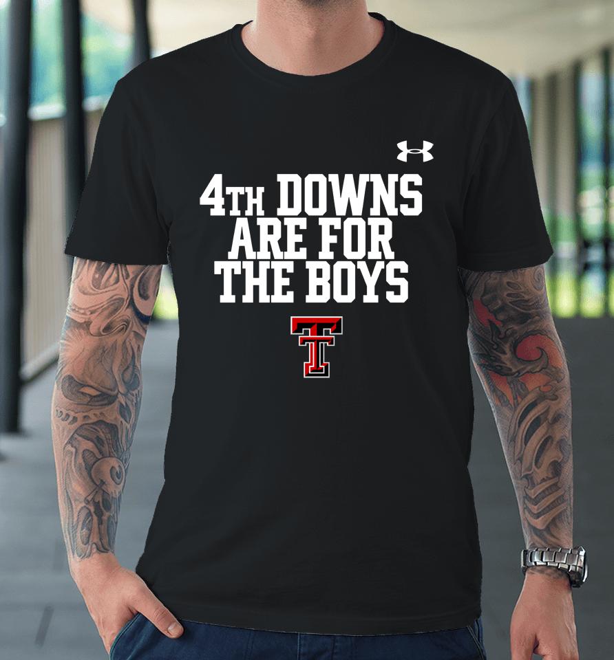 Texas Tech Wreckem 4Th Downs Are For The Boys Premium T-Shirt