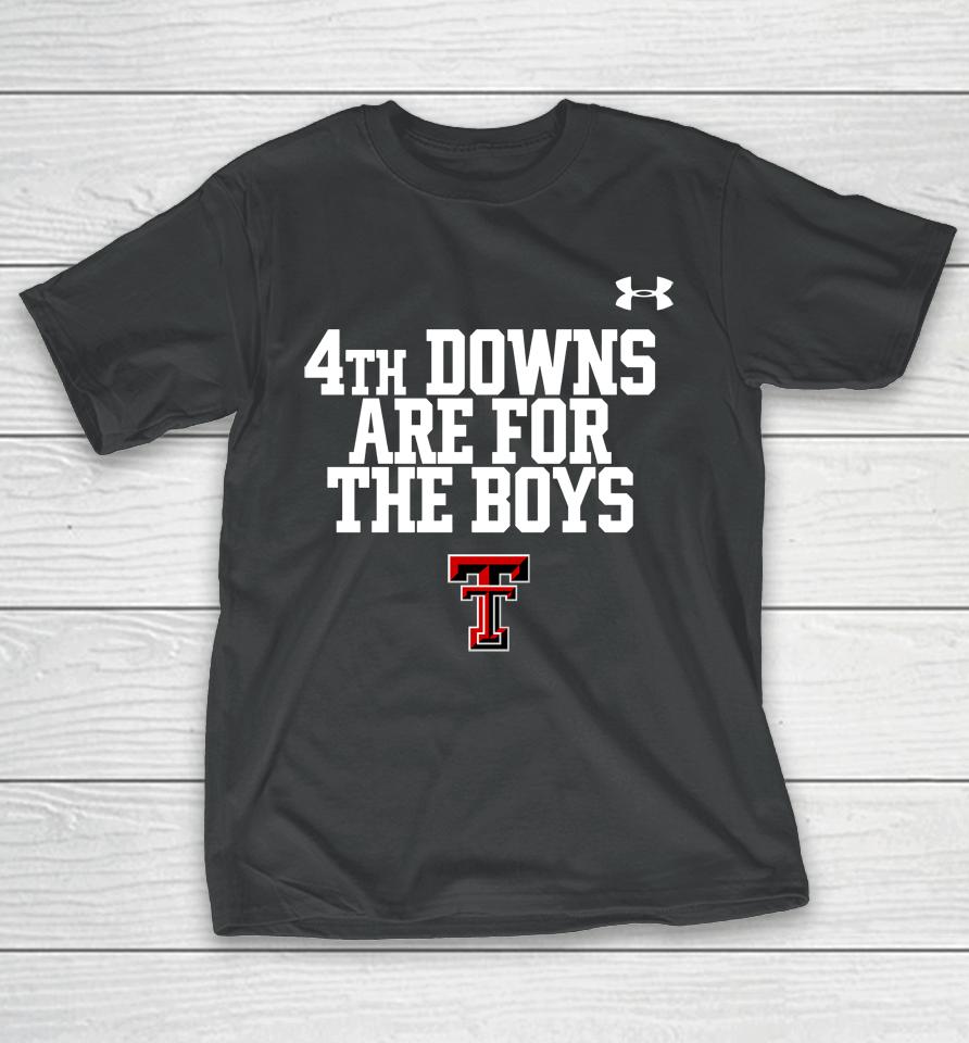 Texas Tech Wreckem 4Th Downs Are For The Boys T-Shirt