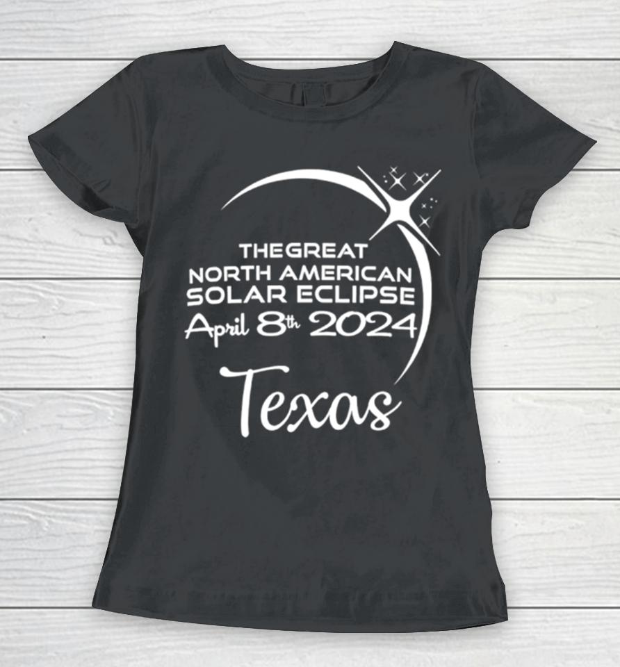 Texas The Great North American Solar Eclipse April 8Th 2024 Women T-Shirt