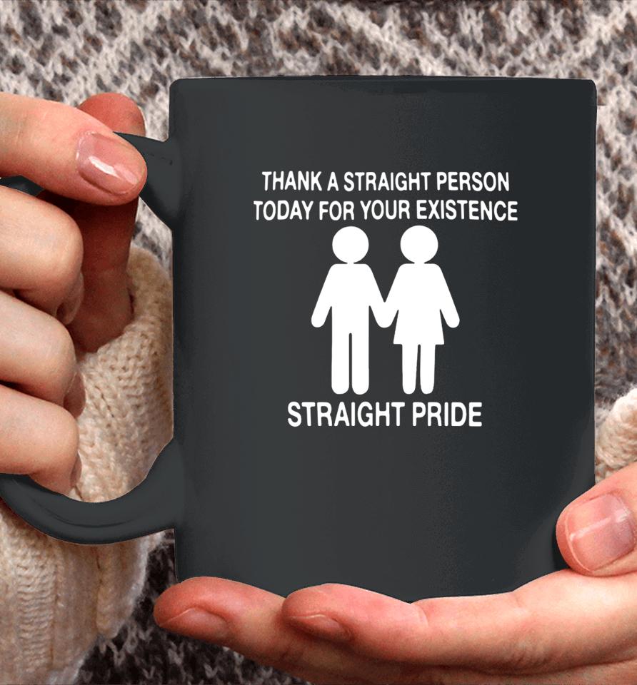 Thank A Straight Person Today For Your Existence Straight Pride Coffee Mug
