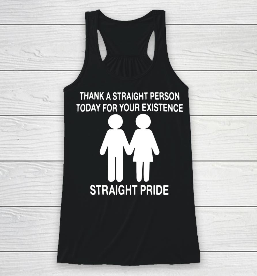 Thank A Straight Person Today For Your Existence Straight Pride Racerback Tank