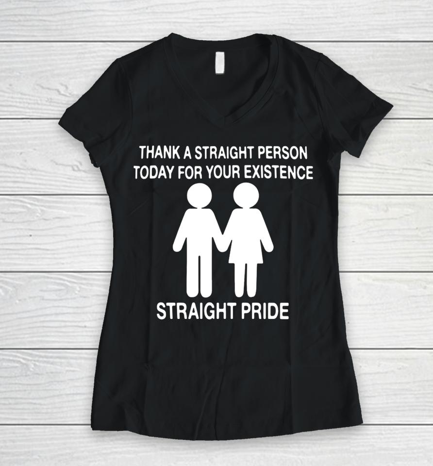 Thank A Straight Person Today For Your Existence Straight Pride Women V-Neck T-Shirt
