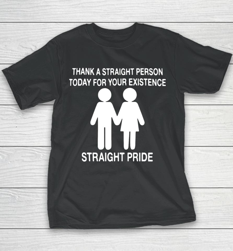 Thank A Straight Person Today For Your Existence Straight Pride Youth T-Shirt