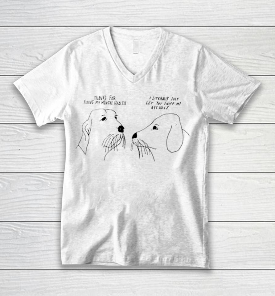 Thank For Fixing My Mental Health I Litterally Just Let You Sniff My Ass Hole Unisex V-Neck T-Shirt