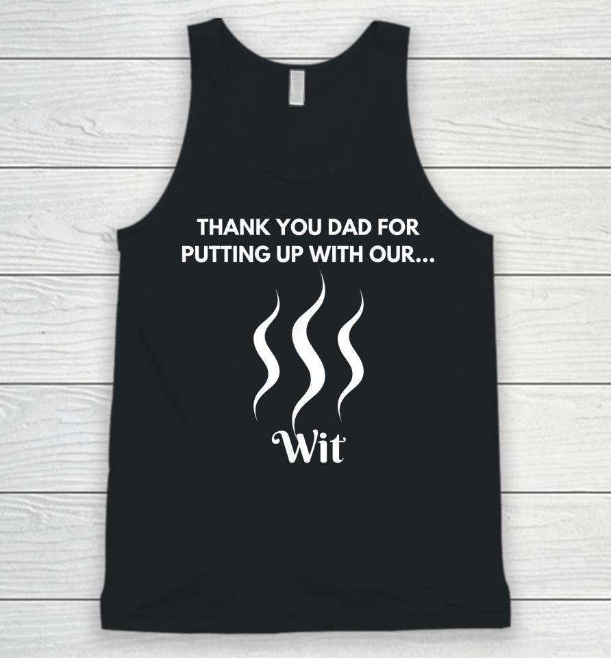 Thank You Dad For Putting Up With Our Wit Unisex Tank Top