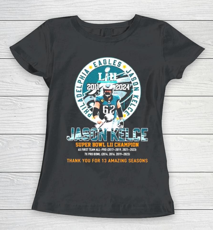 Thank You For 13 Amazing Season Jason Kelce Super Bowl Lii Champion Women T-Shirt