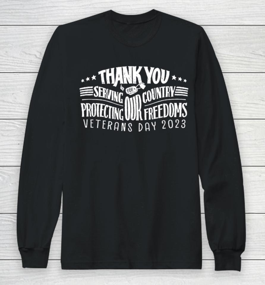 Thank You For Serving Our Country Protecting Our Freedoms Veterans Day 2023 Long Sleeve T-Shirt