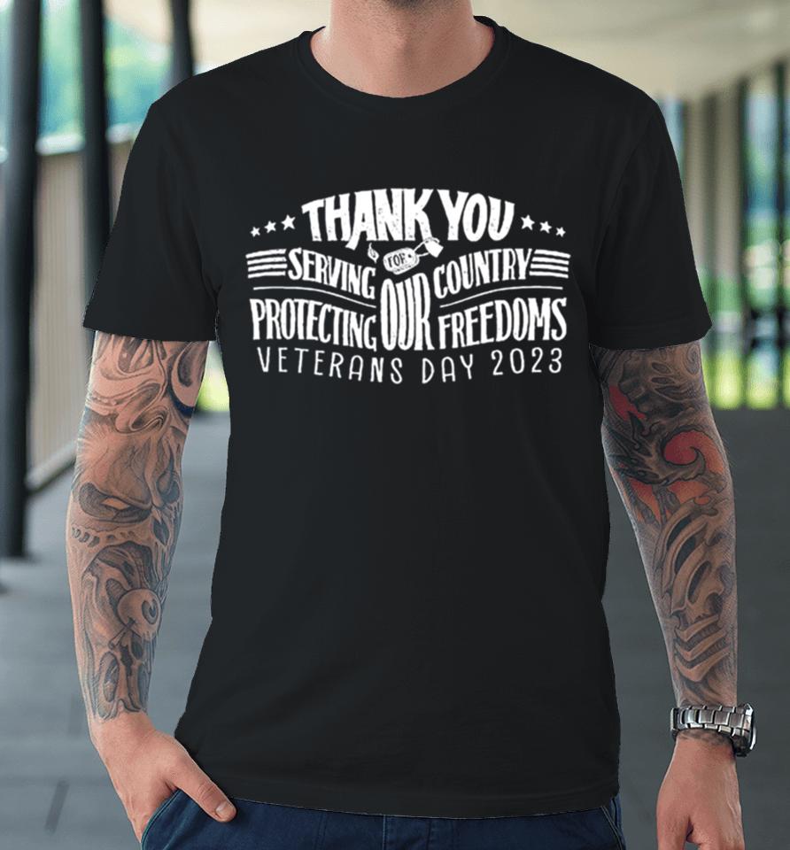 Thank You For Serving Our Country Protecting Our Freedoms Veterans Day 2023 Premium T-Shirt