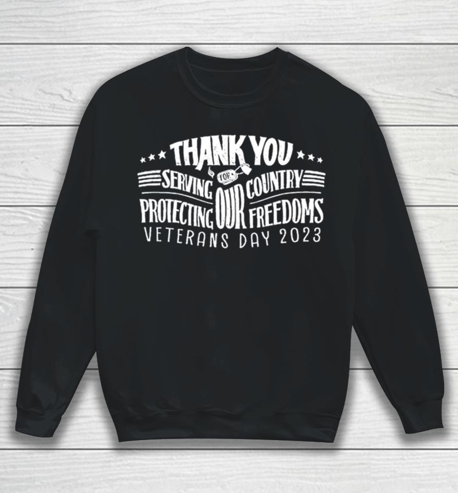 Thank You For Serving Our Country Protecting Our Freedoms Veterans Day 2023 Sweatshirt
