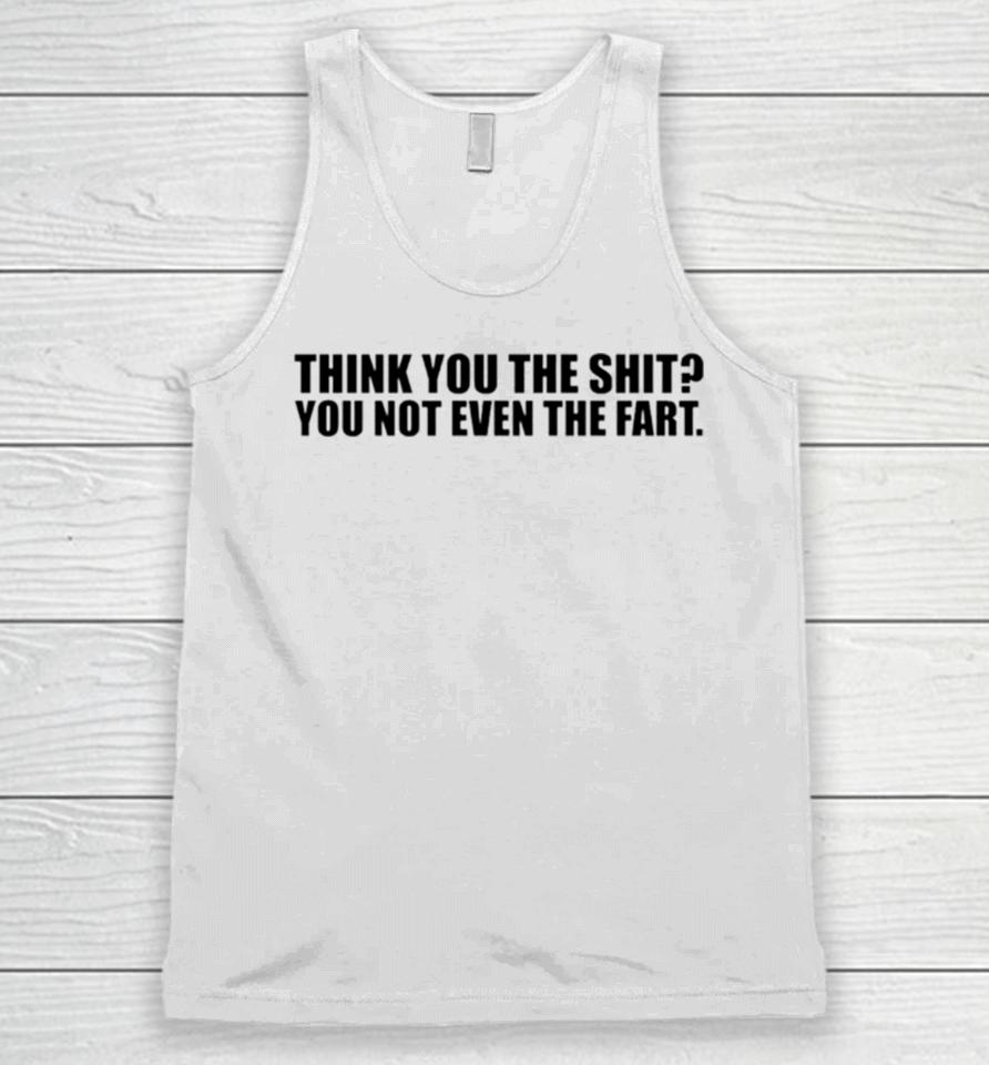 Thank You The Shit You Not Even The Fart Unisex Tank Top