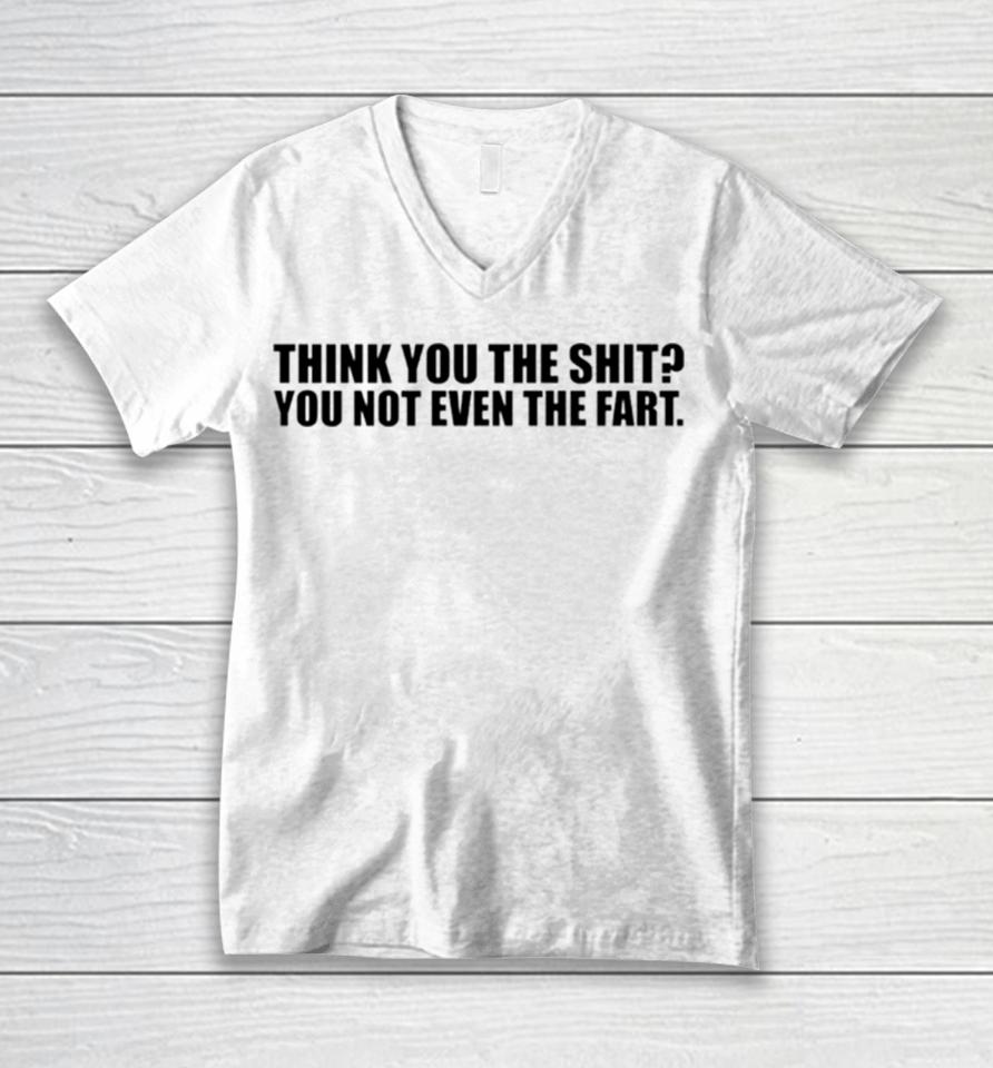 Thank You The Shit You Not Even The Fart Unisex V-Neck T-Shirt