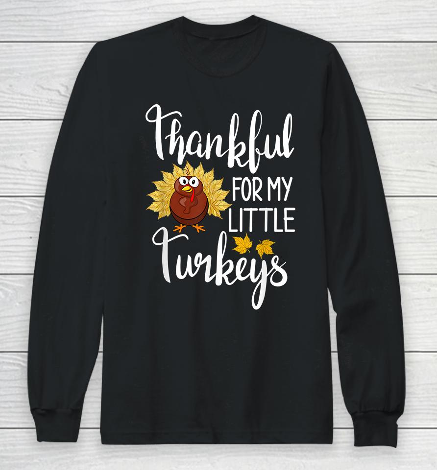 Thankful For My Little Turkeys Long Sleeve T-Shirt