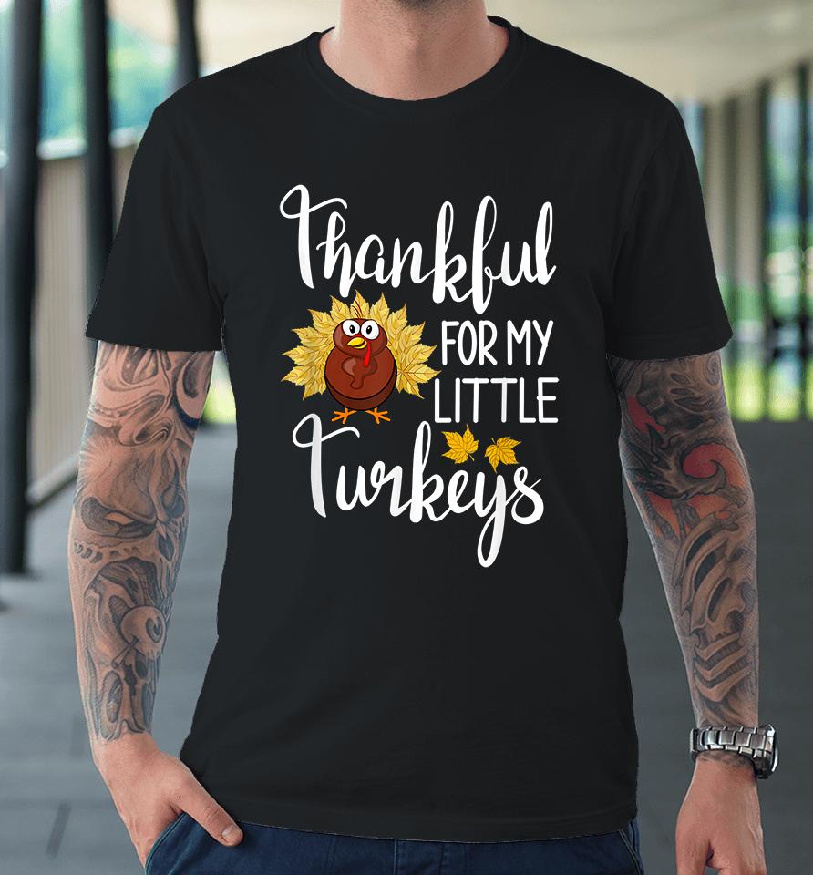 Thankful For My Little Turkeys Premium T-Shirt