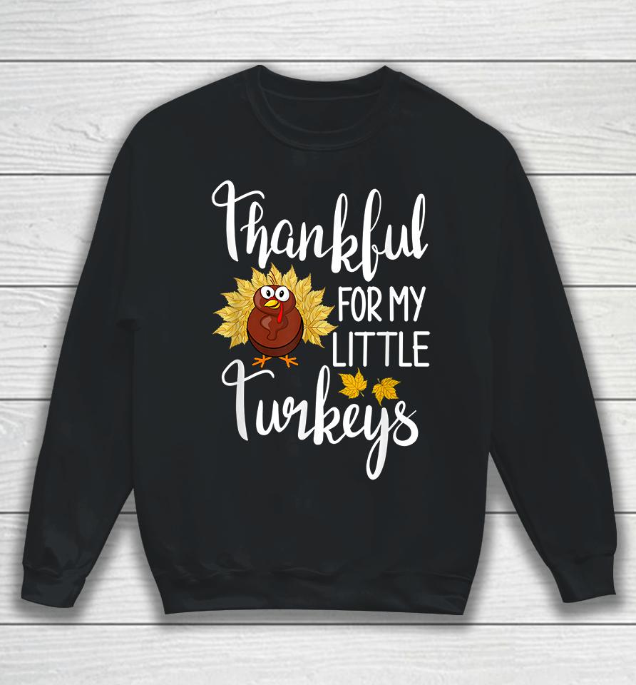 Thankful For My Little Turkeys Sweatshirt