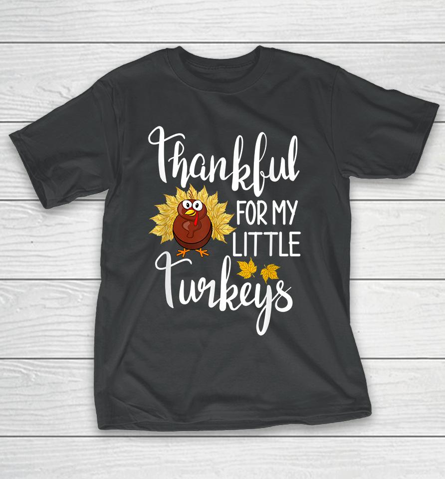 Thankful For My Little Turkeys T-Shirt