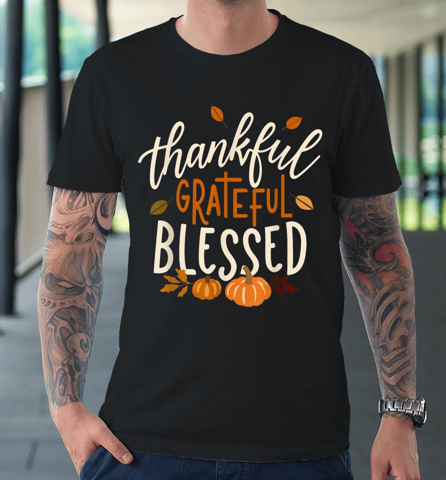 Thankful Grateful Blessed Happy Thanksgiving Pumpkin Autumn Premium T-Shirt