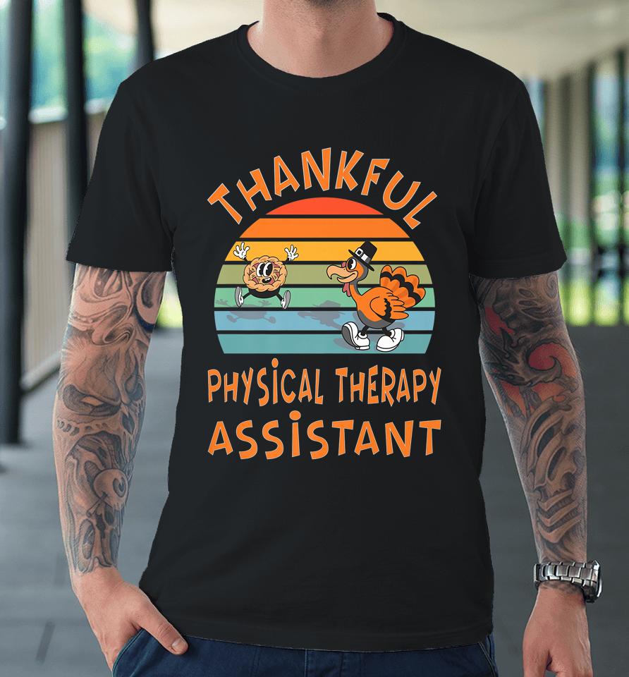 Thankful Physical Therapy Assistant Job Funny Thanksgiving Premium T-Shirt