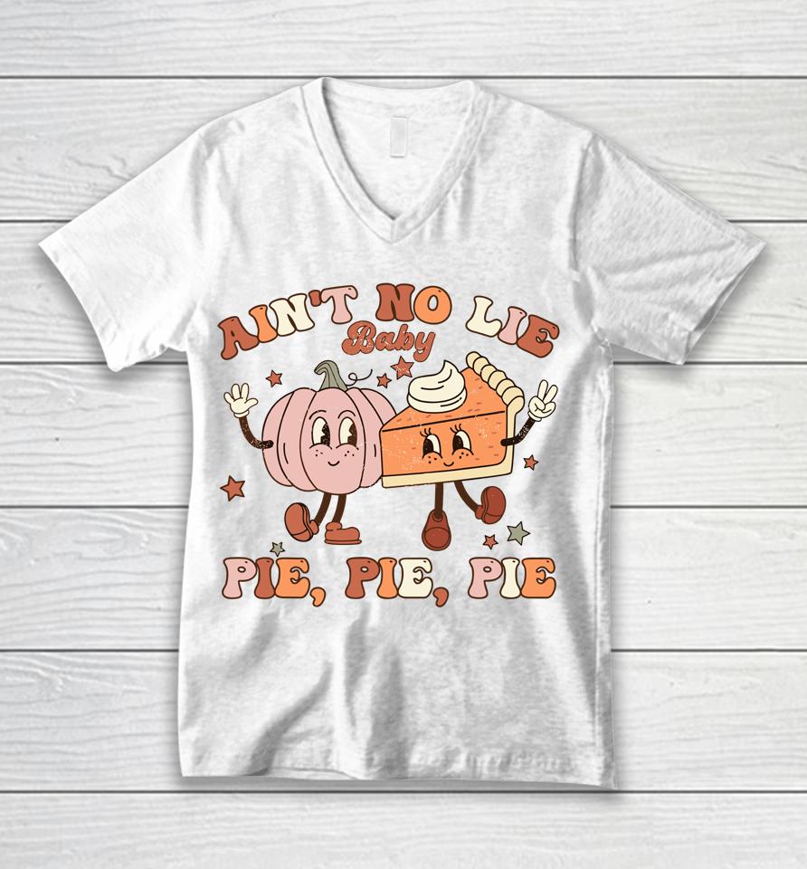 Thanksgiving Ain't No Lie Baby Pie Pie Pie Thankful Groovy Unisex V-Neck T-Shirt