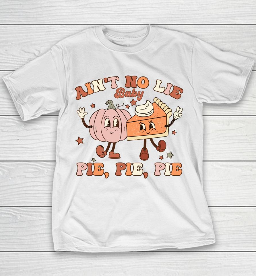 Thanksgiving Ain't No Lie Baby Pie Pie Pie Thankful Groovy Youth T-Shirt