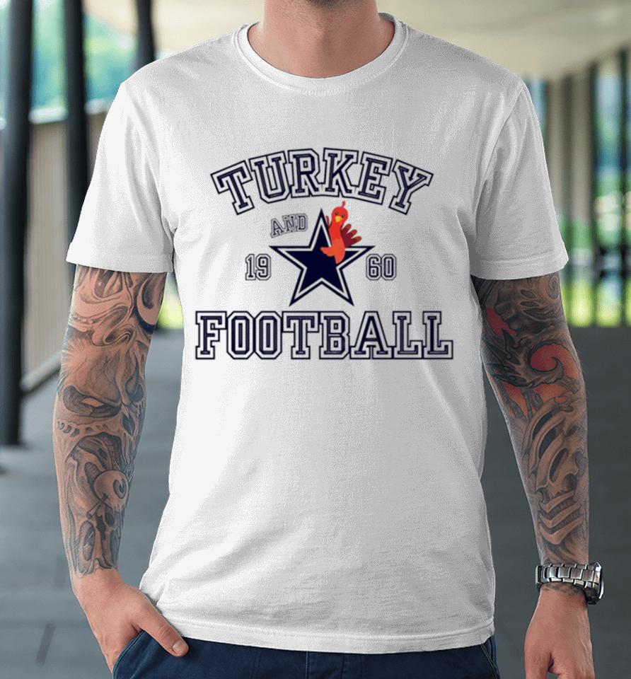 Thanksgiving Dallas Turkey And Football Premium T-Shirt