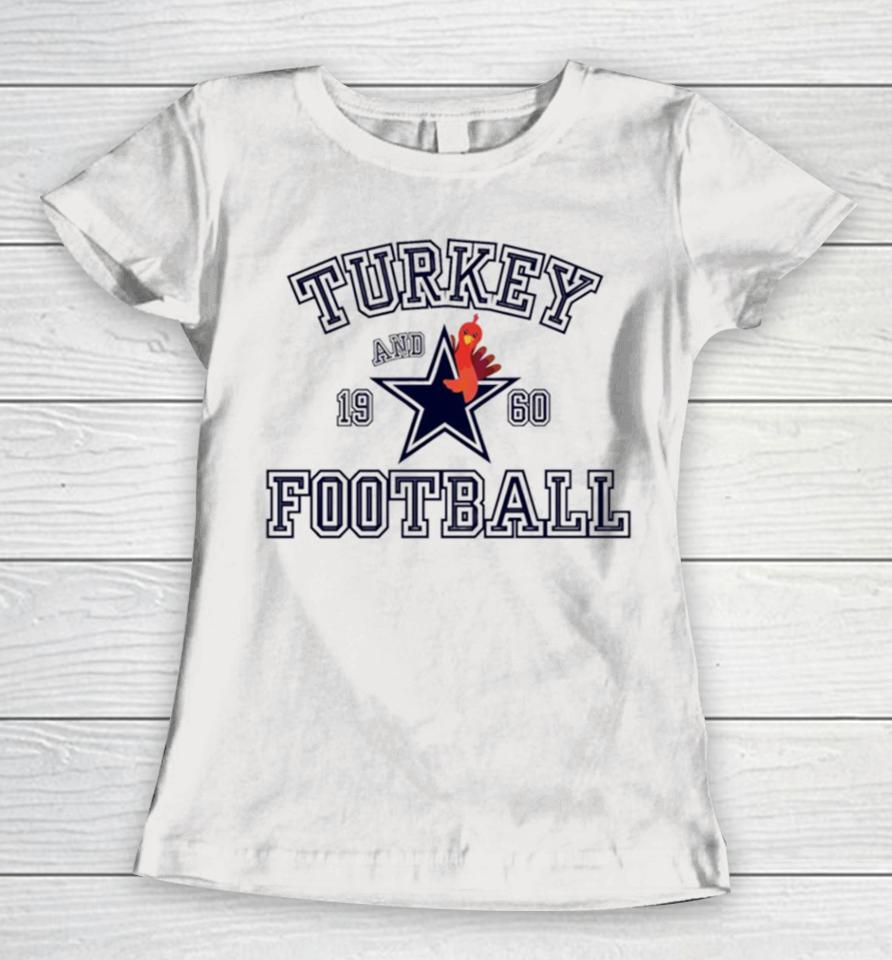Thanksgiving Dallas Turkey And Football Women T-Shirt