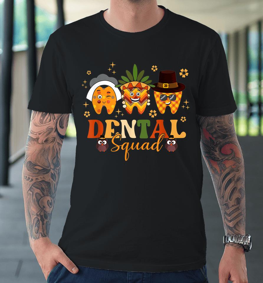 Thanksgiving Dental Squad Dental Hygienist Funny Tooth Premium T-Shirt
