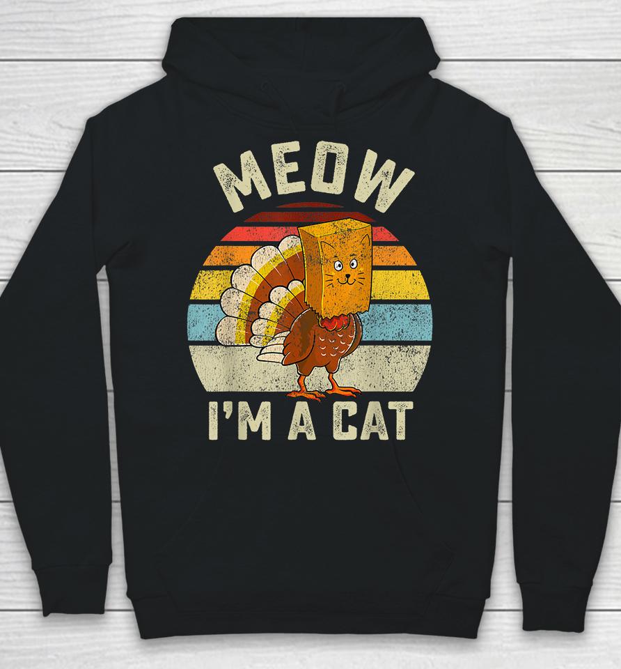 Thanksgiving Funny Turkey Fake Cat Meow I'm A Cat Hoodie