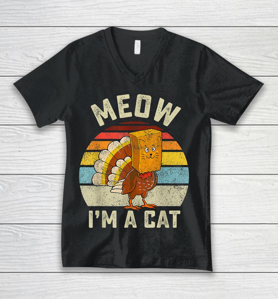 Thanksgiving Funny Turkey Fake Cat Meow I'm A Cat Unisex V-Neck T-Shirt